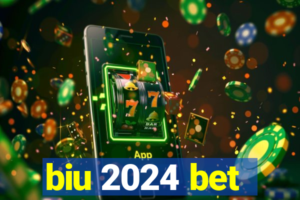 biu 2024 bet
